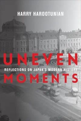Ungleiche Momente: Überlegungen zur modernen Geschichte Japans - Uneven Moments: Reflections on Japan's Modern History