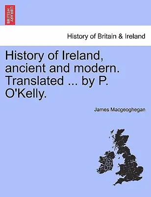 Geschichte Irlands, alt und neu. Übersetzt ... von P. O'Kelly. - History of Ireland, ancient and modern. Translated ... by P. O'Kelly.