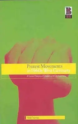 Protestbewegungen in Westdeutschland in den 1960er Jahren: Eine Sozialgeschichte des Dissenses und der Demokratie - Protest Movements in 1960s West Germany: A Social History of Dissent and Democracy