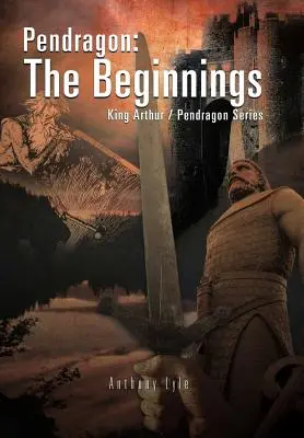 Pendragon: Die Anfänge: König Artus / Pendragon-Reihe - Pendragon: The Beginnings: King Arthur / Pendragon Series