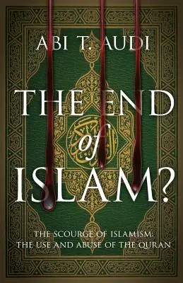 Das Ende des Islam? Die Geißel des Islamismus: Der Gebrauch und Missbrauch des Korans - The End of Islam?: The Scourge of Islamism: The Use and Abuse of the Quran