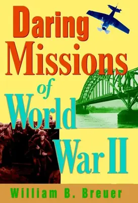 Waghalsige Missionen des Zweiten Weltkriegs - Daring Missions of World War II