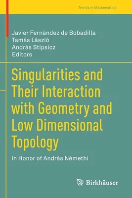 Singularitäten und ihre Interaktion mit Geometrie und niederdimensionaler Topologie: Zu Ehren von Andrs Nmethi - Singularities and Their Interaction with Geometry and Low Dimensional Topology: In Honor of Andrs Nmethi