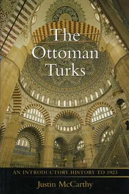 Die osmanischen Türken: Eine einführende Geschichte bis 1923 - The Ottoman Turks: An Introductory History to 1923