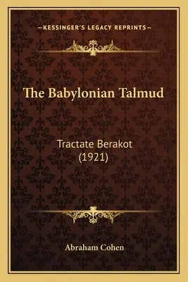 Der babylonische Talmud: Traktat Berakot (1921) - The Babylonian Talmud: Tractate Berakot (1921)