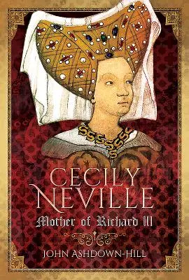 Cecily Neville: Die Mutter von Richard III. - Cecily Neville: Mother of Richard III