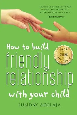 Wie Sie eine freundschaftliche Beziehung zu Ihrem Kind aufbauen - How to Build Friendly Relationship with Your Child