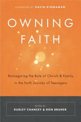 Der eigene Glaube: Die Rolle von Kirche und Familie auf der Glaubensreise von Teenagern neu denken - Owning Faith: Reimagining the Role of Church & Family in the Faith Journey of Teenagers