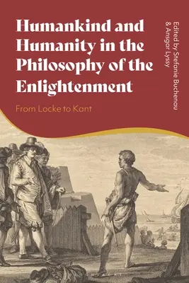 Mensch und Menschlichkeit in der Philosophie der Aufklärung: Von Locke bis Kant - Humankind and Humanity in the Philosophy of the Enlightenment: From Locke to Kant