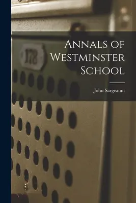 Die Annalen der Westminster-Schule - Annals of Westminster School