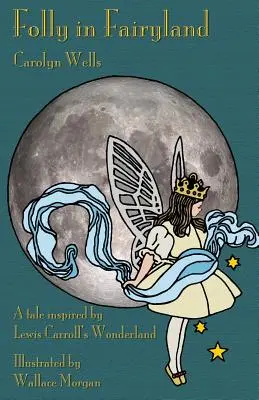 Der Wahnsinn im Märchenland: Eine Geschichte inspiriert von Lewis Carrolls Wunderland - Folly in Fairyland: A Tale inspired by Lewis Carroll's Wonderland