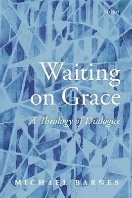 Warten auf die Gnade: Eine Theologie des Dialogs - Waiting on Grace: A Theology of Dialogue