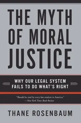 Der Mythos der moralischen Gerechtigkeit: Warum unser Rechtssystem versagt, das Richtige zu tun - The Myth of Moral Justice: Why Our Legal System Fails to Do What's Right