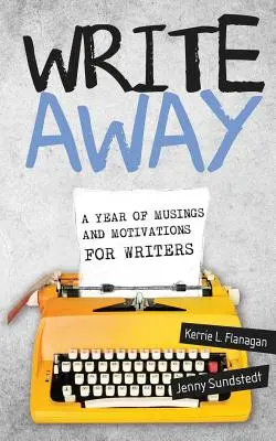 Write Away; Ein Jahr voller Gedanken und Motivationen für Schriftstellerinnen und Schriftsteller - Write Away; A Year of Musings and Motivations for Writers