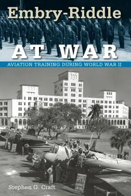 Embry-Riddle im Krieg: Luftfahrtausbildung während des Zweiten Weltkriegs - Embry-Riddle at War: Aviation Training during World War II