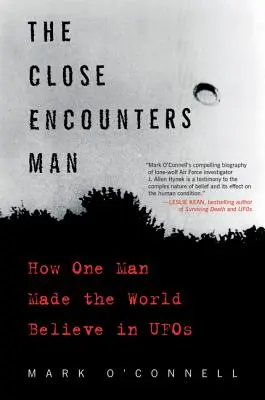 Der Mann der nahen Begegnungen: Wie ein Mann die Welt an UFOs glauben ließ - The Close Encounters Man: How One Man Made the World Believe in UFOs