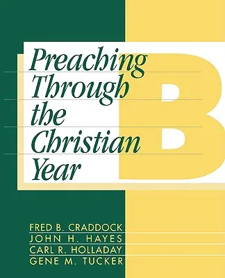 Predigen durch das Kirchenjahr: Jahr B: Ein umfassender Kommentar zum Lektionar - Preaching Through the Christian Year: Year B: A Comprehensive Commentary on the Lectionary