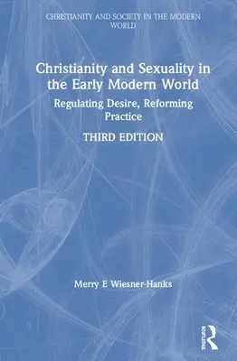 Christentum und Sexualität in der frühneuzeitlichen Welt: Das Begehren regulieren, die Praxis reformieren - Christianity and Sexuality in the Early Modern World: Regulating Desire, Reforming Practice