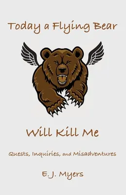 Heute wird mich ein fliegender Bär töten: Quests, Nachforschungen und Missgeschicke - Today a Flying Bear Will Kill Me: Quests, Inquiries, and Misadventures