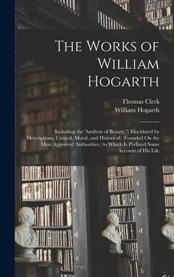 Die Werke von William Hogarth: (Einschließlich der 