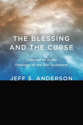 Der Segen und der Fluch: Wege in der Theologie des Alten Testaments - The Blessing and the Curse: Trajectories in the Theology of the Old Testament