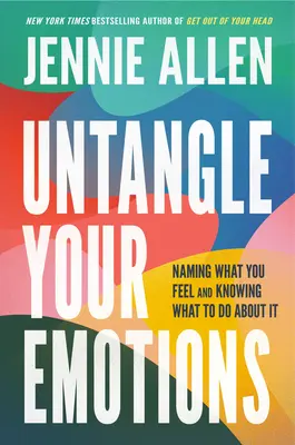 Entwirren Sie Ihre Emotionen: Benennen Sie Ihre Gefühle und wissen Sie, was Sie dagegen tun können - Untangle Your Emotions: Naming What You Feel and Knowing What to Do about It