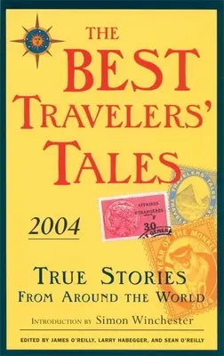 Die besten Reiseerzählungen: Wahre Geschichten aus der ganzen Welt - The Best Travelers' Tales: True Stories from Around the World