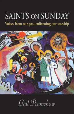 Heilige am Sonntag: Stimmen aus der Vergangenheit zur Belebung unseres Gottesdienstes - Saints on Sunday: Voices from Our Past Enlivening Our Worship