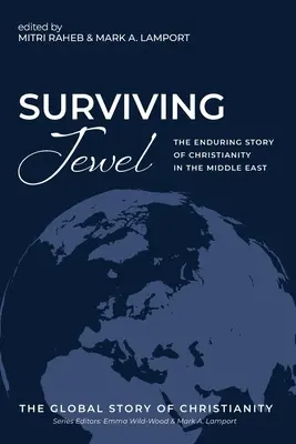 Das überlebende Juwel: Die andauernde Geschichte des Christentums im Nahen Osten - Surviving Jewel: The Enduring Story of Christianity in the Middle East