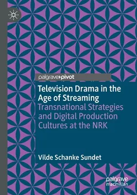 Fernsehspiel im Zeitalter des Streaming: Transnationale Strategien und digitale Produktionskulturen in der Nrk - Television Drama in the Age of Streaming: Transnational Strategies and Digital Production Cultures at the Nrk