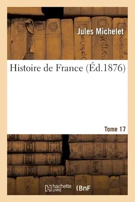 Histoire de France. Band 17 - Histoire de France. Tome 17