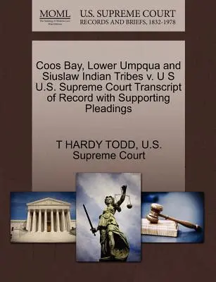 Coos Bay, Lower Umpqua und Siuslaw Indian Tribes gegen den Obersten Gerichtshof der USA Abschrift des Protokolls mit begleitenden Schriftsätzen - Coos Bay, Lower Umpqua and Siuslaw Indian Tribes V. U S U.S. Supreme Court Transcript of Record with Supporting Pleadings