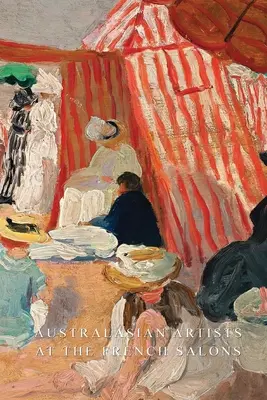 Australasiatische Künstler in den französischen Salons - Australasian Artists At the French Salons