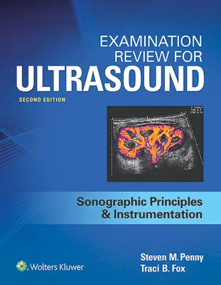 Examination Review for Ultrasound: SPI: Sonografische Grundlagen und Instrumentierung - Examination Review for Ultrasound: SPI: Sonographic Principles & Instrumentation