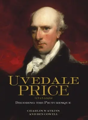 Uvedale Price (1747-1829): Die Entschlüsselung des Malerischen - Uvedale Price (1747-1829): Decoding the Picturesque
