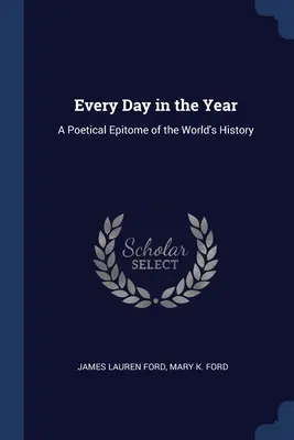 Jeder Tag des Jahres: Ein poetisches Epitome der Weltgeschichte - Every Day in the Year: A Poetical Epitome of the World's History