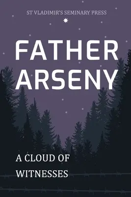 Pater Arsenij: Eine Wolke von Zeugen - Father Arseny: A Cloud of Witnesses