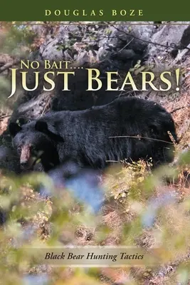 Kein Köder....Nur Bären!: Die Taktik der Schwarzbärenjagd - No Bait....Just Bears!: Black Bear Hunting Tactics