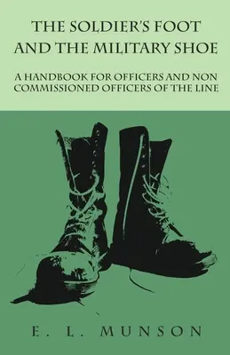 Der Fuß des Soldaten und der Militärschuh - Ein Handbuch für Offiziere und Unteroffiziere der Linie - The Soldier's Foot and the Military Shoe - A Handbook for Officers and Non commissioned Officers of the Line