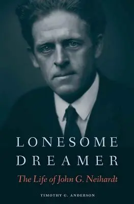 Einsamer Träumer: Das Leben von John G. Neihardt - Lonesome Dreamer: The Life of John G. Neihardt