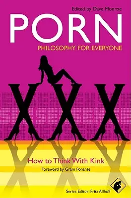 Porno - Philosophie für jedermann: Wie man mit Kink denkt - Porn - Philosophy for Everyone: How to Think with Kink