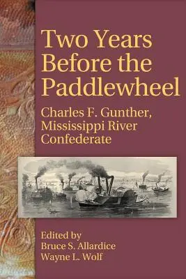Zwei Jahre vor dem Schaufelrad: Charles F. Gunther, Mississippi River Konföderierter - Two Years Before the Paddlewheel: Charles F. Gunther, Mississippi River Confederate