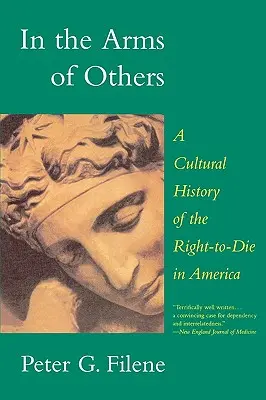 In den Armen der anderen: Eine Kulturgeschichte des Rechts auf Sterben in Amerika - In the Arms of Others: A Cultural History of the Right-To-Die in America