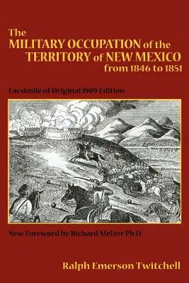 Die militärische Besatzung des Territoriums von New Mexico von 1846 bis 1851: Faksimile der Originalausgabe von 1909 - The Military Occupation of the Territory of New Mexico from 1846 to 1851: Facsimile of Original 1909 Edition