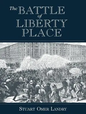 Die Schlacht am Liberty Place: Der Sturz der Teppichsack-Herrschaft in New Orleans - 14. September 1874 - The Battle of Liberty Place: The Overthrow of Carpet-Bag Rule in New Orleans - September 14, 1874
