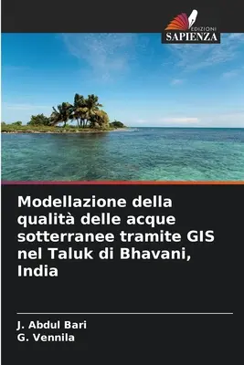 Modellierung der Qualität von Süßwasser mit Hilfe von GIS im Taluk di Bhavani, Indien - Modellazione della qualit delle acque sotterranee tramite GIS nel Taluk di Bhavani, India