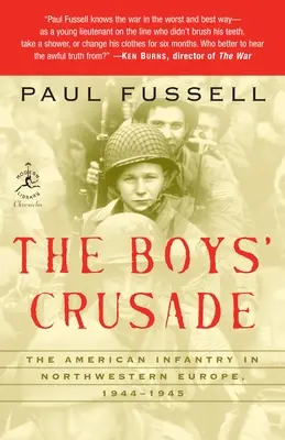 The Boys' Crusade: Die amerikanische Infanterie in Nordwesteuropa, 1944-1945 - The Boys' Crusade: The American Infantry in Northwestern Europe, 1944-1945