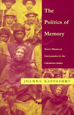 Die Politik der Erinnerung: Indigene Geschichtsinterpretation in den kolumbianischen Anden - The Politics of Memory: Native Historical Interpretation in the Colombian Andes