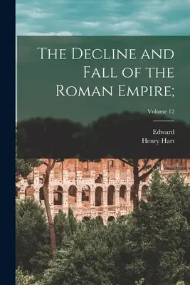 Der Niedergang und Untergang des Römischen Reiches;; Band 12 - The Decline and Fall of the Roman Empire;; Volume 12