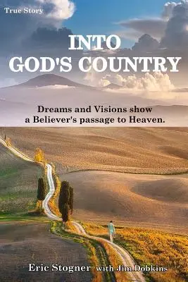 Into God's Country: Träume und Visionen zeigen den Weg eines Gläubigen in den Himmel - Into God's Country: Dreams and Visions Show a Believer's Passage to Heaven